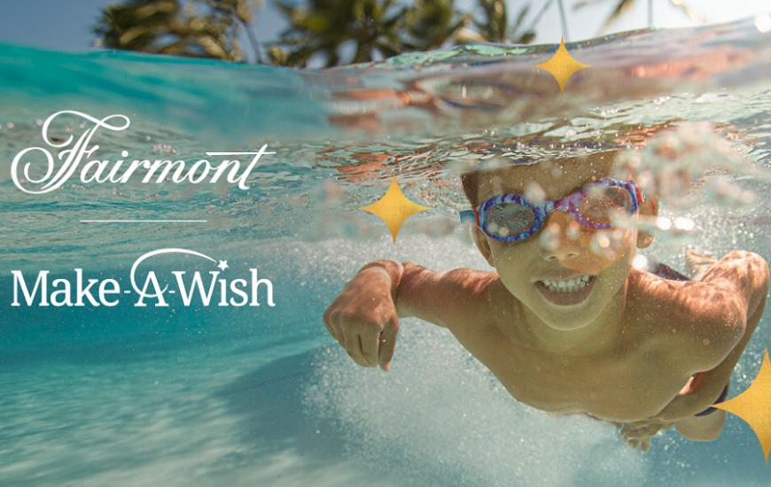 Fairmont Hotels & Resorts Announces Global Partnership With Make-A-Wish, The Wishes Start Here Program